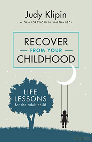 Recover from your Childhood: Life Lessons for Adult Children - Judy Klipin [KSIĄŻKA]