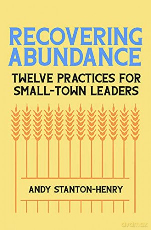 Recovering Abundance: Twelve Practices for Small-Town Leaders - Andy Stanton-Henry [KSIĄŻKA]