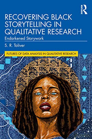 Recovering Black Storytelling in Qualitative Research: Endarkened Storywork (Futures of Data Analysis in Qualitative Research) - S.R. Toliver [KSIĄŻKA]