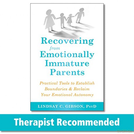 Recovering from Emotionally Immature Parents: Practical Tools to Establish Boundaries and Reclaim Your Emotional Autonomy - Lindsay C Gibson [KSIĄŻKA]