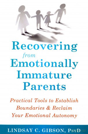 Recovering from Emotionally Immature Parents: Practical Tools to Establish Boundaries and Reclaim Your Emotional Autonomy - Lindsay C Gibson [KSIĄŻKA]
