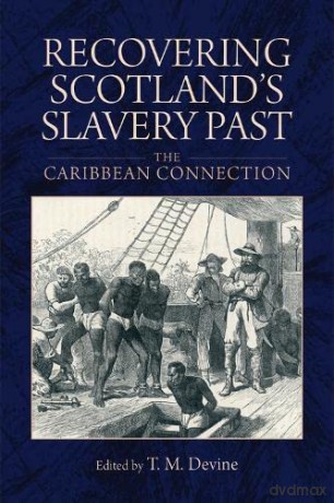 Recovering Scotland's Slavery Past: The Caribbean Connection - T. M. Devine [KSIĄŻKA]