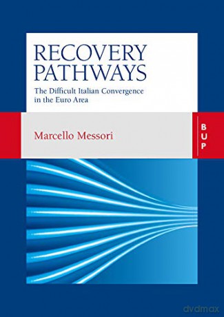 Recovery Pathways: The Difficult Italian Convergence in the Euro Area - Marcello Messori [KSIĄŻKA]