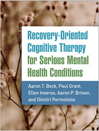Recovery-Oriented Cognitive Therapy for Serious Mental Health Conditions - Aaron T. Beck [KSIĄŻKA]