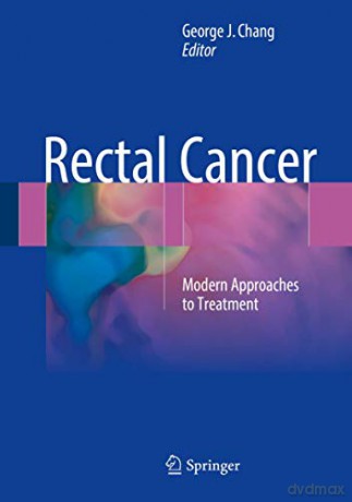 Rectal Cancer: Modern Approaches to Treatment - George J. Chang [KSIĄŻKA]