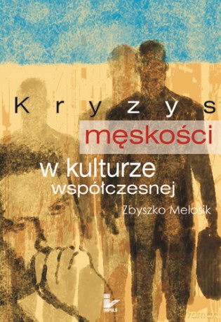 Kryzys męskości w kulturze współczesnej [KSIĄŻKA]