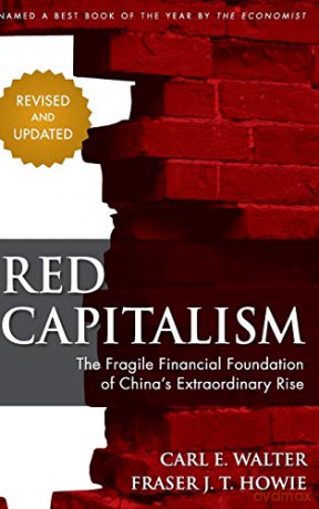 Red Capitalism: The Fragile Financial Foundation of China's Extraordinary Rise - Carl Walter [KSIĄŻKA]