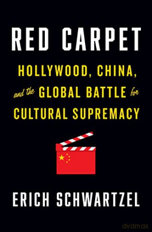 Red Carpet: Hollywood, China, and the Global Battle for Cultural Supremacy - Erich [KSIĄŻKA]