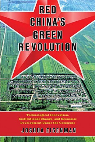 Red China's Green Revolution: Technological Innovation, Institutional Change, and Economic Development Under the Commune - Joshua Eisenman [KSIĄŻKA]