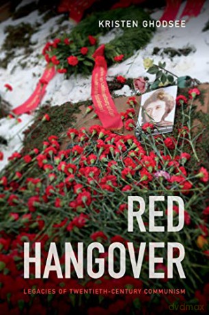Red Hangover: Legacies of Twentieth-Century Communism - Kristen Ghodsee [KSIĄŻKA]
