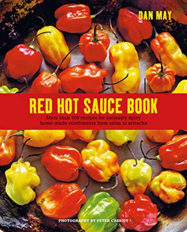 Red Hot Sauce Book: More than 100 recipes for seriously spicy home-made condiments from salsa to sriracha - Dan May [KSIĄŻKA]