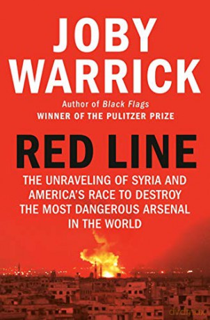 Red Line: The Unraveling of Syria and America's Race to Destroy the Most Dangerous Arsenal in the World - Joby Warrick [KSIĄŻKA]
