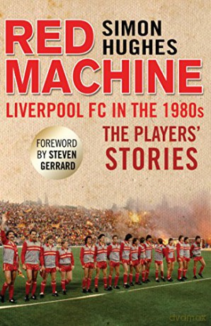 Red Machine: Liverpool FC in the '80s: The Players' Stories - Simon Hughes [KSIĄŻKA]