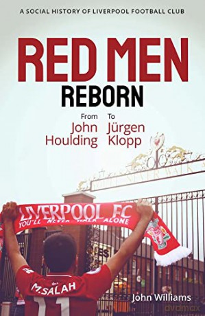 Red Men Reborn! A Social History of Liverpool Football Club from John Houlding to Jurgen Klopp - John Williams [KSIĄŻKA]