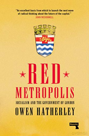 Red Metropolis: Socialism and the Government of London: An Essay on the Government of London - Owen Hatherley [KSIĄŻKA]