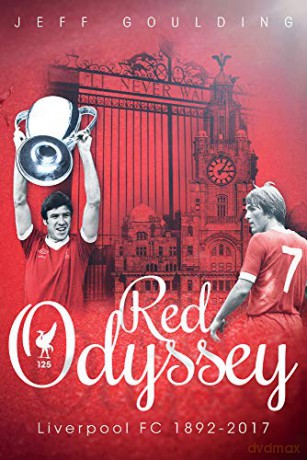 Red Odyssey: Liverpool FC 1892-2017 - Jeff Goulding [KSIĄŻKA]