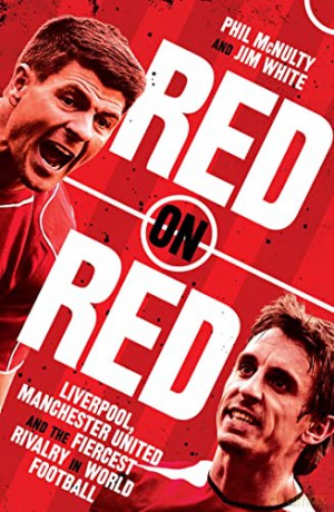 Red on Red: Liverpool, Manchester United and the fiercest rivalry in world football - Phil McNulty [KSIĄŻKA]