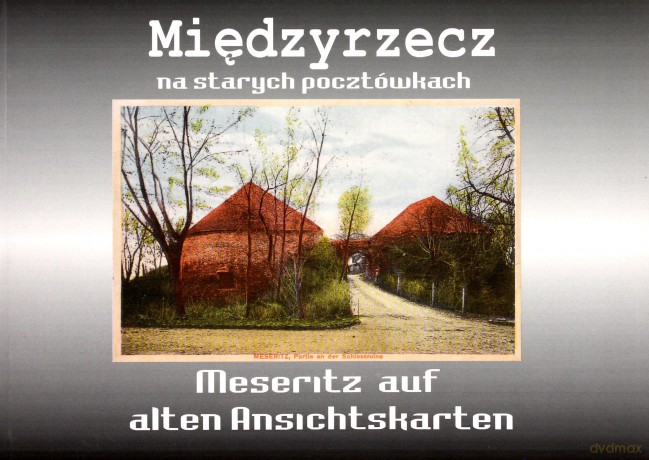 Międzyrzecz na starych pocztówkach. Mesrritz auf Ansichtskarten Cześć II.  [KSIĄŻKA]