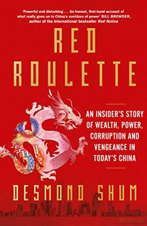 Red Roulette: An Insider's Story of Wealth, Power, Corruption and Vengeance in Today's China - Desmond Shum [KSIĄŻKA]