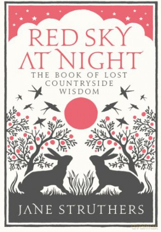 Red Sky at Night: The Book of Lost Country Wisdom - Jane Struthers [KSIĄŻKA]
