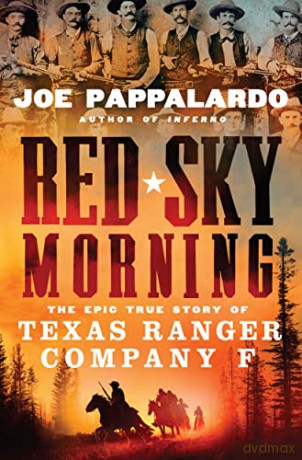 Red Sky Morning: The Epic True Story of Texas Ranger Company F - Joe Pappalardo [KSIĄŻKA]