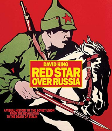 Red Star over Russia: A Visual History of the Soviet Union from 1917 to the Death of Stalin: A Visual History of the Soviet Union from 1917 to the Death of Stalin - David King [KSIĄŻKA]