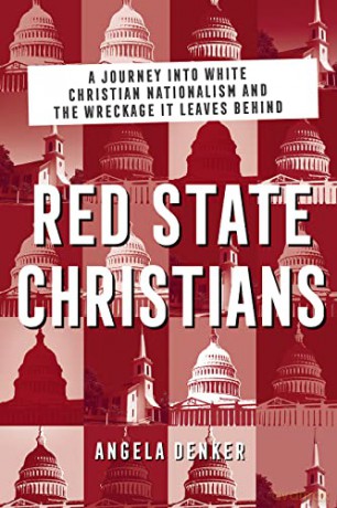 Red State Christians: A Journey into White Christian Nationalism and the Wreckage It Leaves Behind - Angela Denker [KSIĄŻKA]