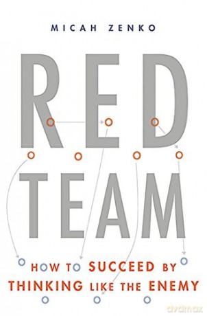 Red Team: How to Succeed By Thinking Like the Enemy - Micah Zenko [KSIĄŻKA]