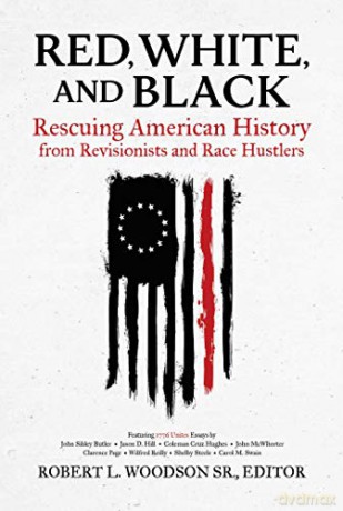 Red, White, and Black: Rescuing American History from Revisionists and Race Hustlers - Robert L. Woodson Sr. [KSIĄŻKA]