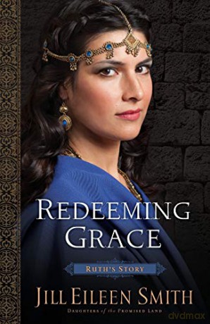 Redeeming Grace: Ruth's Story: 3 (Daughters of the Promised Land) - Jill Eileen Smith [KSIĄŻKA]