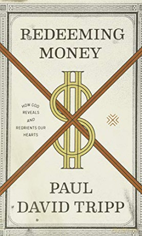 Redeeming Money: How God Reveals and Reorients Our Hearts - Paul David Tripp [KSIĄŻKA]