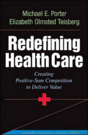 Redefining Health Care: Creating Value-based Competition on Results - Michael E. Porter [KSIĄŻKA]