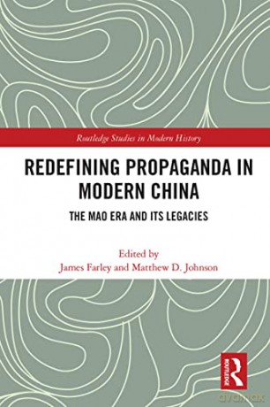 Redefining Propaganda in Modern China: The Mao Era and its Legacies (Routledge Studies in Modern History) - James Farley [KSIĄŻKA]