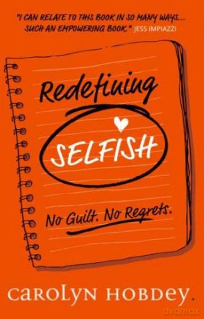 Redefining Selfish: No Guilt. No Regrets. - Carolyn Hobdey [KSIĄŻKA]