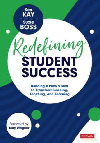 Redefining Student Success: Building a New Vision to Transform Leading, Teaching, and Learning - Suzie Boss [KSIĄŻKA]