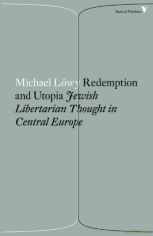 Redemption and Utopia: Jewish Libertarian Thought in Central Europe (Radical Thinkers) - Michael Löwy [KSIĄŻKA]
