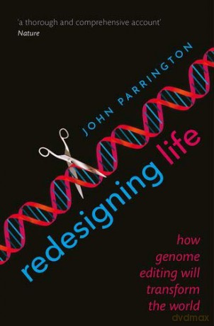 Redesigning Life: How genome editing will transform the world - John Parrington [KSIĄŻKA]