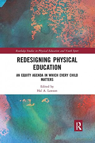 Redesigning Physical Education: An Equity Agenda in Which Every Child Matters (Routledge Studies in Physical Education and Youth Sport) - Hal A. Lawson [KSIĄŻKA]