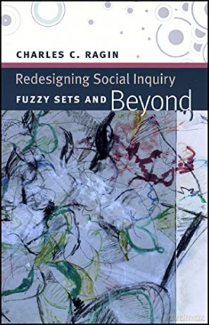 Redesigning Social Inquiry: Fuzzy Sets and Beyond - Charles C. Ragin [KSIĄŻKA]