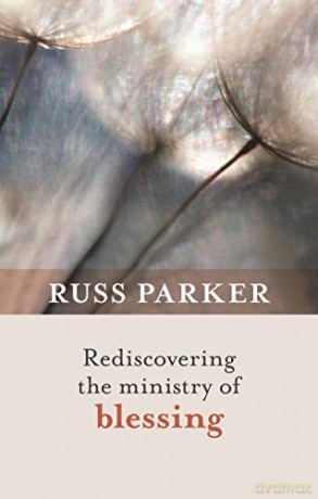 Rediscovering the Ministry of Blessing - Russ Parker [KSIĄŻKA]