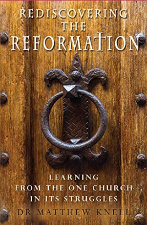 Rediscovering the Reformation: Learning from the one church in its struggles - Matthew Knell [KSIĄŻKA]