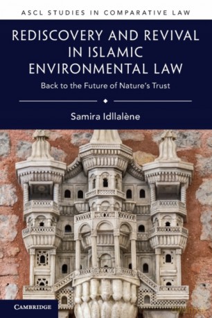 Rediscovery and Revival in Islamic Environmental Law: Back to the Future of Nature's Trust (ASCL Studies in Comparative Law) - Samira Idllalene [KSIĄŻKA]