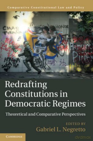 Redrafting Constitutions in Democratic Regimes: Theoretical and Comparative Perspectives (Comparative Constitutional Law and Policy) - Gabriel L. Negretto [KSIĄŻKA]