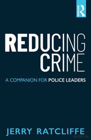 Reducing Crime: A Companion for Police Leaders - Jerry Ratcliffe [KSIĄŻKA]