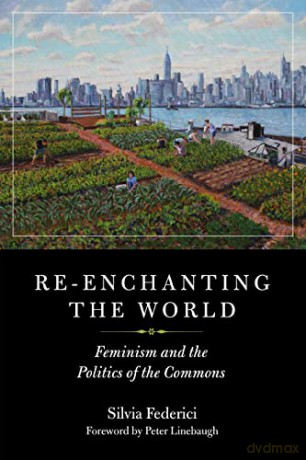 Re-enchanting the World Feminism and the Politics of the Commons (Kairos) - Silvia Federici [KSIĄŻKA]