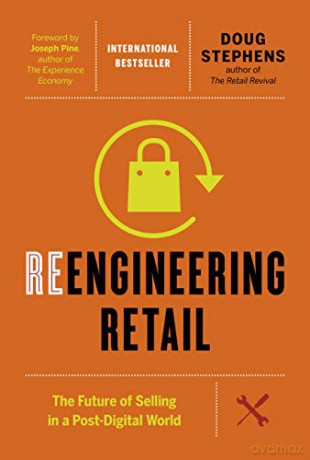 Reengineering Retail: The Future of Selling in a Post-Digital World - Doug Stephens [KSIĄŻKA]