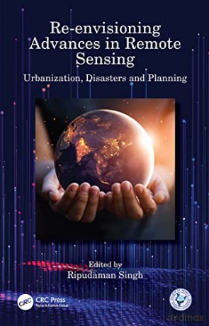 Re-envisioning Advances in Remote Sensing: Urbanization, Disasters and Planning - Ripudaman Singh [KSIĄŻKA]