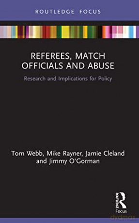 Referees, Match Officials and Abuse: Research and Implications for Policy (Routledge Focus on Sport, Culture and Society) - Tom Webb [KSIĄŻKA]