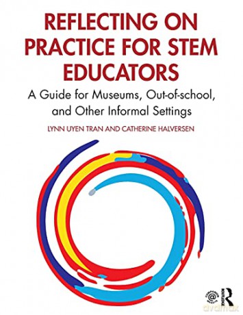 Reflecting on Practice for STEM Educators: A Guide for Museums, Out-of-school, and Other Informal Settings - Lynn Uyen Tran [KSIĄŻKA]