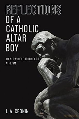Reflections of a Catholic Altar Boy: My Slow Bible Journey to Atheism - J. A. Cronin [KSIĄŻKA]